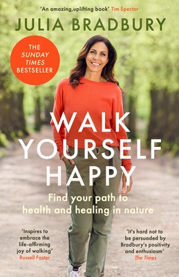 Walk Yourself Happy: Find your path to health and healing in nature - Bradbury, Julia