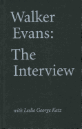 Walker Evans: The Interview: With Leslie George Katz