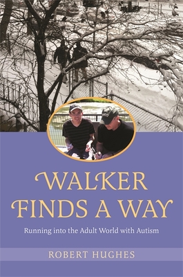 Walker Finds a Way: Running into the Adult World with Autism - Hughes, Robert
