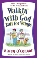 Walkin' with God Ain't for Wimps: Spirit-Lifting Stories for the Young at Heart