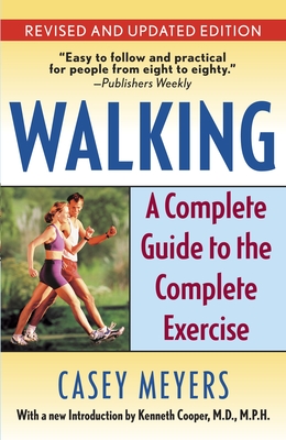 Walking: A Complete Guide to the Complete Exercise - Meyers, Casey