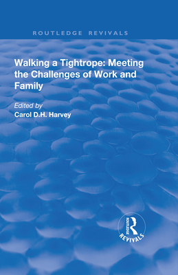 Walking a Tightrope: Meeting the Challenges of Work and Family - Harvey, Carol (Editor)