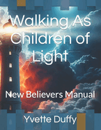 Walking As Children of Light: New Believers Manual