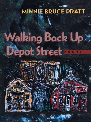 Walking Back Up Depot Street: Poems - Pratt, Minnie Bruce