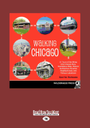 Walking Chicago: 31 Tours of the Windy City's Classic Bars, Scandalous Sites, Historic Architecture, Dynamic Neighborhoods, and Famous Lakeshore (Large Print 16pt)