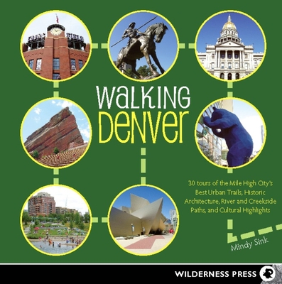 Walking Denver: 30 Tours of the Mile-High City's Best Urban Trails, Historic Architecture, River and Creekside Path - Sink, Mindy