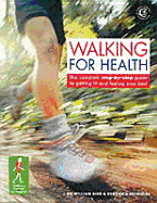 Walking for Health : the Complete Step by Step Guide to Getting Fit and Feeling Your Best