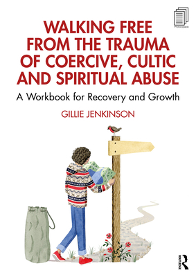 Walking Free from the Trauma of Coercive, Cultic and Spiritual Abuse: A Workbook for Recovery and Growth - Jenkinson, Gillie