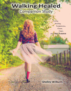 Walking Healed Companion Study: Finding Healing, Forgiveness, Grace, Hope, and Your Purpose