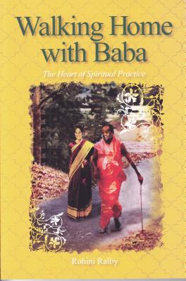 Walking Home with Baba: The Heart of Spiritual Practice - Ralby, Rohini