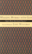 Walking Humbly with God: Selected Writings of John Woolman