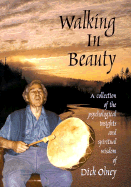 Walking in Beauty: A Collection of Psychological Insights and Spiritual Wisdom of Dick Olney - Olney, Dick, and Moore, Roslyn