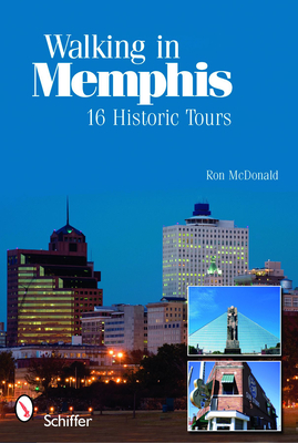 Walking in Memphis: 16 Historic Tours: 16 Historic Tours - McDonald, Ron