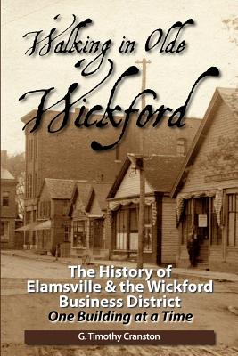 Walking in Olde Wickford: The History of Elamsville & the Wickford Business District One Building at a Time - Cranston, G Timothy