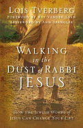 Walking in the Dust of Rabbi Jesus: How the Jewish Words of Jesus Can Change Your Life