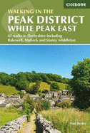 Walking in the Peak District - White Peak East: 42 walks in Derbyshire including Bakewell, Matlock and Stoney Middleton