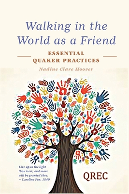Walking in the World as a Friend: Essential Quaker Practices - Hoover, Nadine Clare