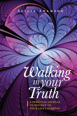 Walking In Your Truth: A Personal Journal To Reflect on Your Life's Purpose - Brewster, Sharon G, and Jones, Kimberley y (Editor), and Adamson, Alicia