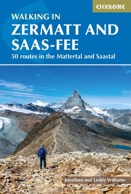 Walking in Zermatt and Saas-Fee: 50 routes in the Valais: Mattertal and Saastal - Williams, Lesley, and Williams, Jonathan