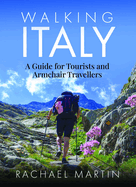 Walking Italy: A Guide for Tourists and Armchair Travellers