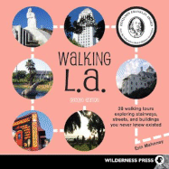 Walking L.A.: 38 Walking Tours Exploring Stairways, Streets and Buildings You Never Knew Existed
