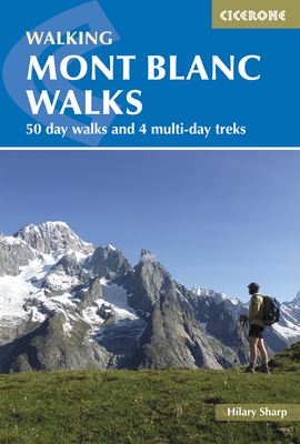 Walking Mont Blanc Walks: 50 Day Walks and 4 Multi-Day Treks - Sharp, Hilary