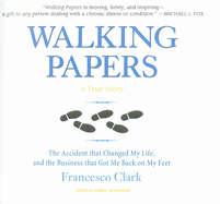 Walking Papers: The Accident That Changed My Life, and the Business That Got Me Back on My Feet