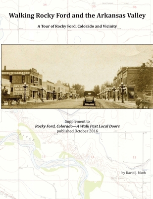 Walking Rocky Ford and the Arkansas Valley: A Tour of Rocky Ford, Colorado and Vicinity - Muth, David J