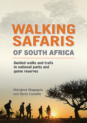 Walking Safaris in South Africa: Guided Walks and Trails in National Parks and Game Reserves - Magagula, Hlengiwe, and Costello, Denis