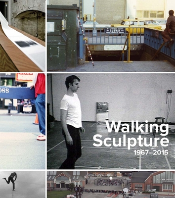 Walking Sculpture 1967-2015 - Sullivan, Lexi Lee, and Swensen, Cole (Contributions by), and Mirra, Helen (Contributions by)