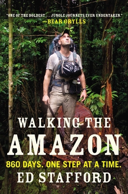 Walking the Amazon: 860 Days. One Step at a Time. - Stafford, Ed
