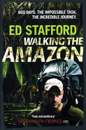 Walking the Amazon: 860 Days. The Impossible Task. The Incredible Journey