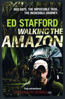 Walking the Amazon 860 Days. The Impossible Task. The Incredible - Stafford, Ed