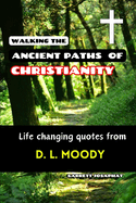 Walking the Ancient Paths of Christianity: Life changing quotes from D. L. Moody