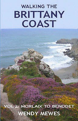 Walking the Brittany Coast: Morlaix to Benodet v. 2 - Mewes, Wendy