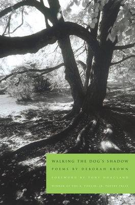 Walking the Dog's Shadow: Poems - Brown, Deborah, and Hoagland, Tony (Foreword by)