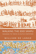 Walking the Edo Sanpu: Nagasaki to Tokyo in Dutch Footsteps