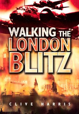 Walking the London Blitz - Harris, Clive