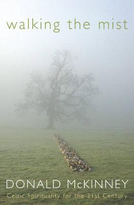 Walking the Mist: Celtic Spirituality for the 21st Century - Mckinney, Donald