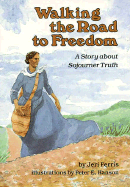 Walking the Road to Freedom: A Story about Sojourner Truth - Ferris, Jeri Chase