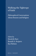 Walking the Tightrope of Faith: Philosophical Conversations. About Reason and Religion