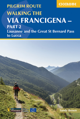 Walking the Via Francigena Pilgrim Route - Part 2: Lausanne and the Great St Bernard Pass to Lucca - Brown, The Reverend Sandy