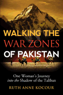 Walking the Warzones of Pakistan, One Woman's Journey Into the Shadow of the Taliban