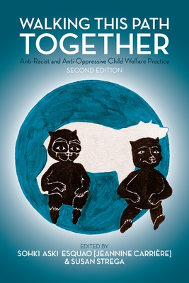 Walking This Path Together: Anti-Racist and Anti-Oppressive Child Welfare Practice, 2nd Edition - Carrire, Jeannine (Editor), and Strega, Susan (Editor)