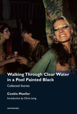 Walking Through Clear Water in a Pool Painted Black, New Edition: Collected Stories - Mueller, Cookie, and Laing, Olivia (Introduction by), and El Kholti, Hedi (Editor)