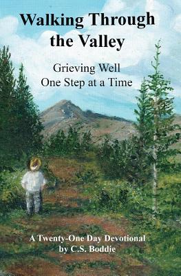 Walking Through the Valley: Grieving Well One Step at a Time - Boddie, C S, and Hersh, Sharon (Foreword by)