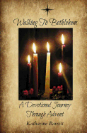 Walking to Bethlehem: A Devotional Journey Through Advent