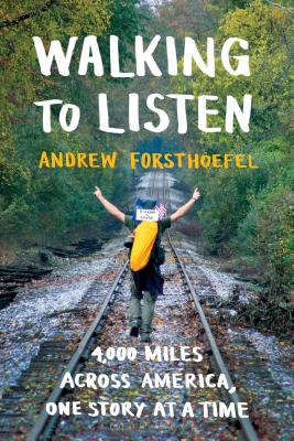 Walking to Listen: 4,000 Miles Across America, One Story at a Time - Forsthoefel, Andrew