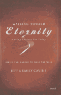 Walking Toward Eternity Journal: Making Choices for Today: Series One: Daring to Walk the Walk