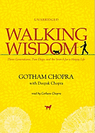 Walking Wisdom: Three Generations, Two Dogs, and the Search for a Happy Life - Chopra, Gotham (Read by), and Chopra, Deepak, Dr., MD